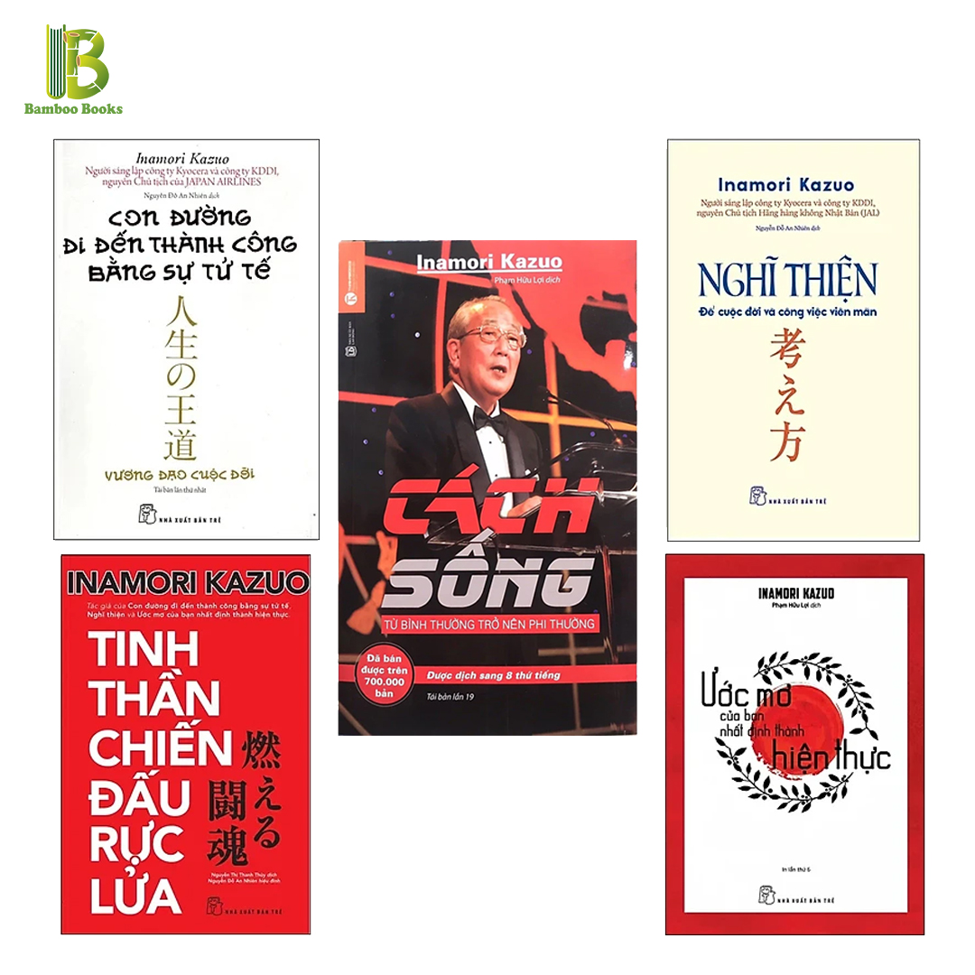 Combo 5 Cuốn Sách Của Inamori Kazuo : Nghĩ Thiện + Con Đường Đi Đến Thành Công Bằng Sự Tử Tế + Ước Mơ Của Bạn Nhất Định Thành Hiện Thực + Tinh Thần Chiến Đấu Rực Lửa + Cách Sống