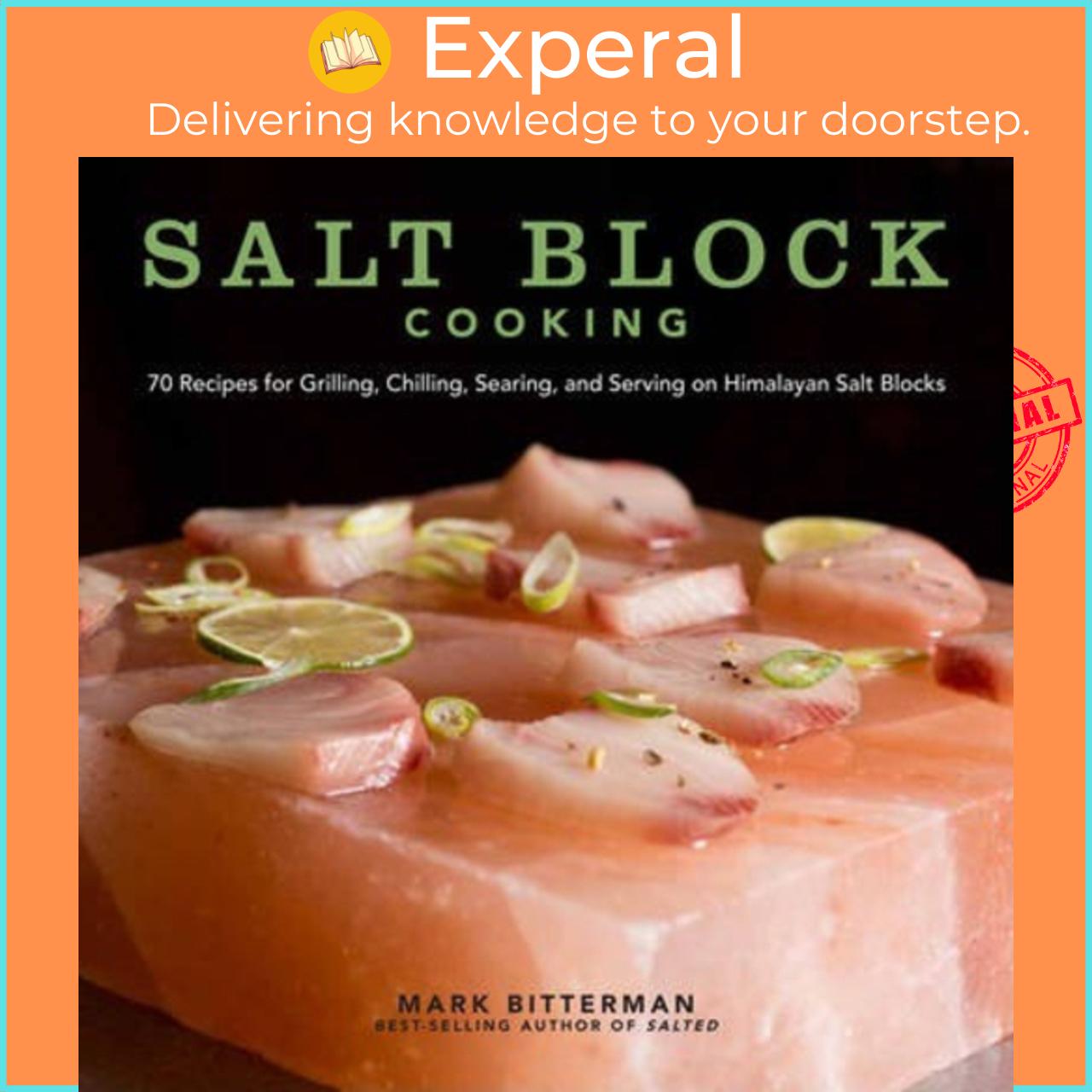 Sách - Salt Block Cooking : 70 Recipes for Grilling, Chilling, Searing, and Se by Mark Bitterman