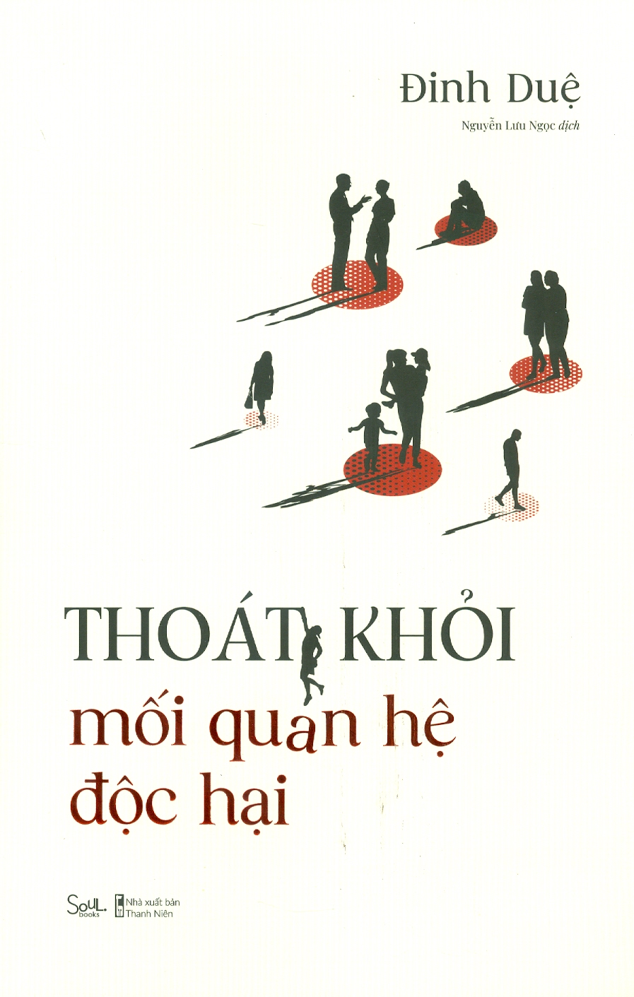Thoát Khỏi Mối Quan Hệ Độc Hại - Đinh Duệ - Nguyễn Lưu Ngọc dịch -