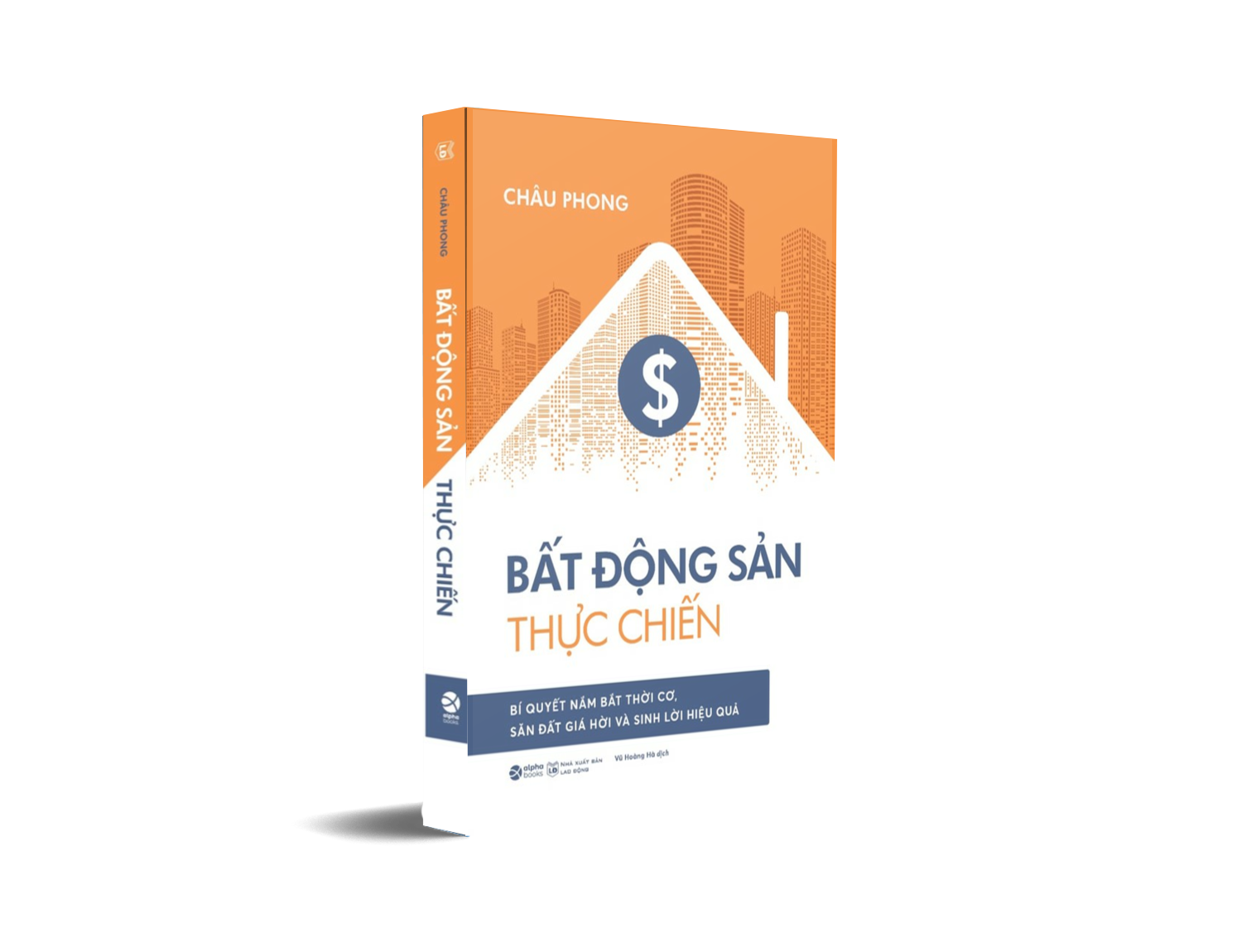 Bất Động Sản Thực Chiến - Bí Quyết Nắm Bắt Thời Cơ, Săn Đất Giá Hời Và Sinh Lời Hiệu Quả (Châu Phong)