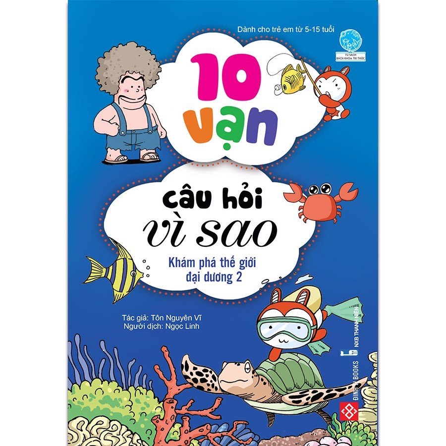 Sách Bách Khoa Tri Thức - 10 Vạn Câu Hỏi Vì Sao - Trên Trời Dưới Biển - Đinh Tị Books