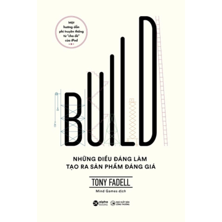 Sách - Build - Những điều đáng làm tạo ra sản phẩm đáng giá - Tony Fadell  - NXB Công Thương