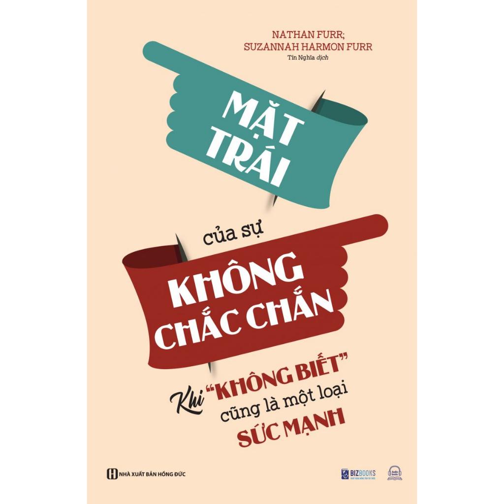 Sách - Mặt Trái Của Sự Không Chắc Chắn : Khi “Không Biết” Cũng Là Một Loại Sức Mạnh