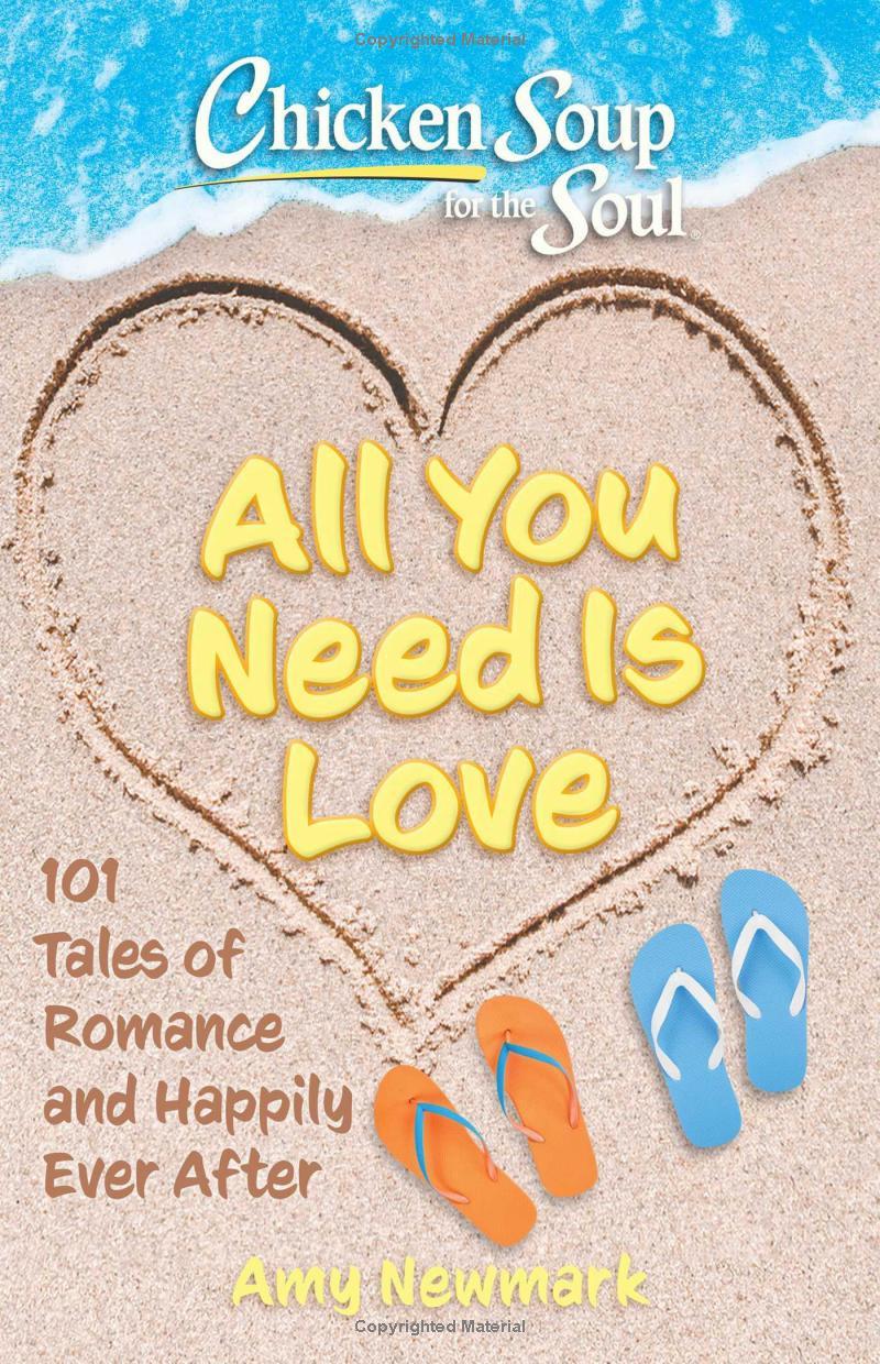 Sách ngoại văn: Chicken Soup For The Soul - All You Need Is Love - 101 Tales Of Romance And Happily Ever After