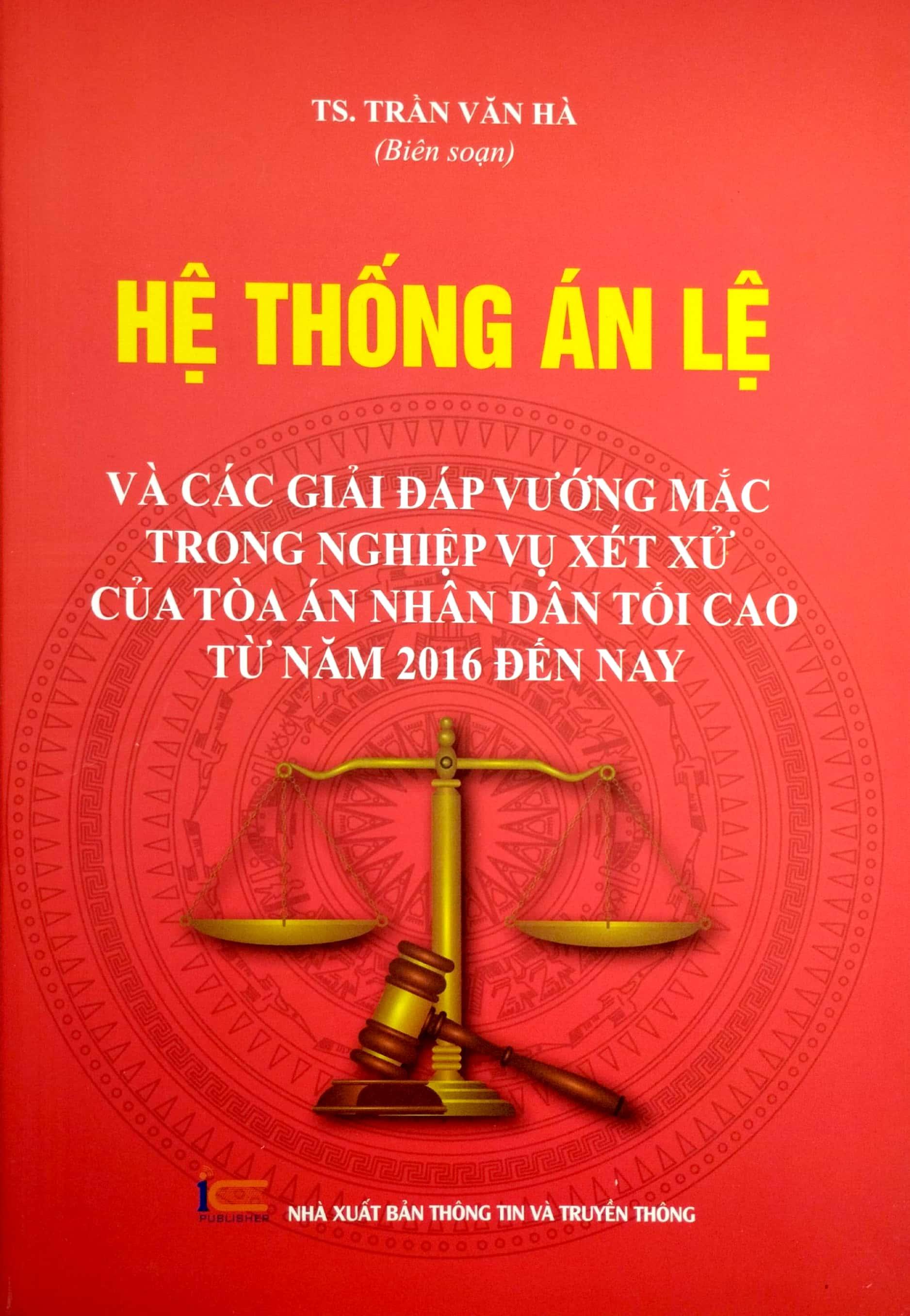 Hệ Thống Án Lệ Và Các Giải Đáp Vướng Mắc Trong Nghiệp Vụ Xét Xử Của Tòa Án Nhân Dân Tối Cao Từ Năm 2016 Đến Nay