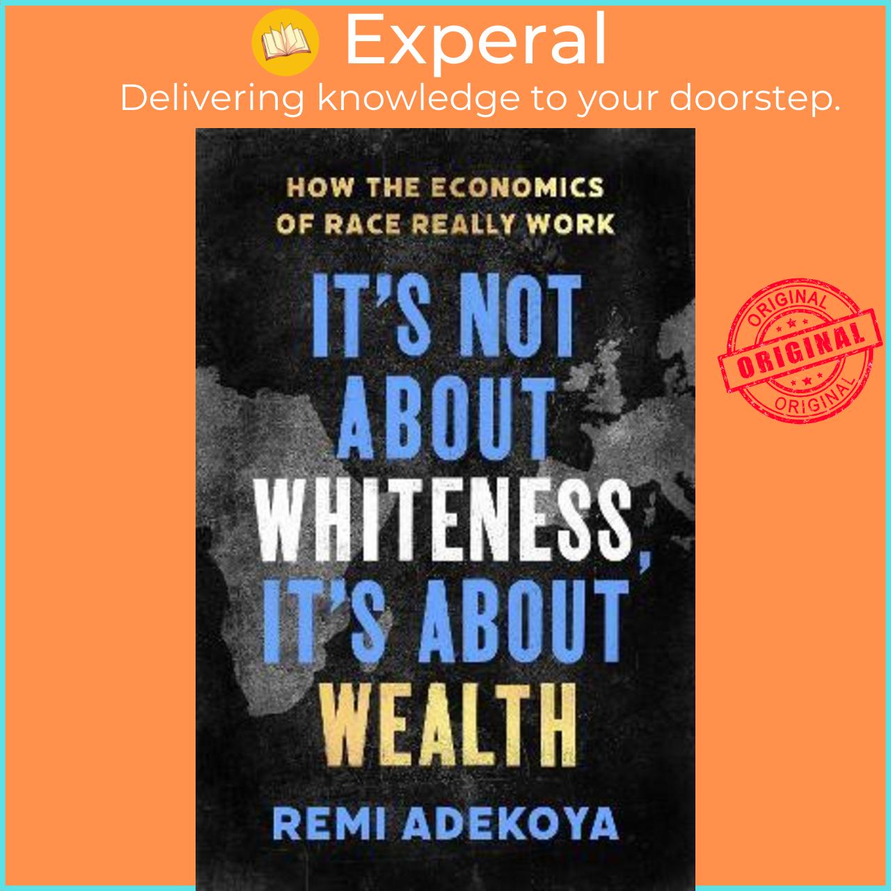 Sách - It's Not About Whiteness, It's About Wealth : How the Economics of Race R by Remi Adekoya