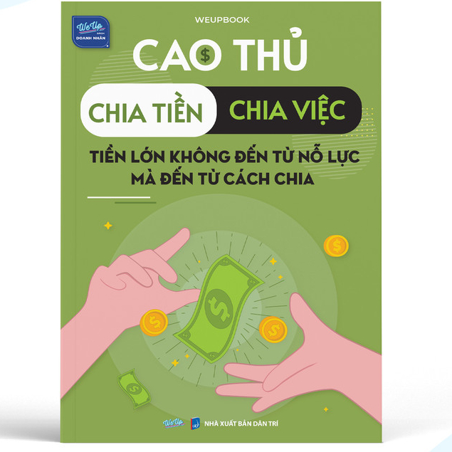 Sách Cao thủ chia tiền - Chia việc, Tiền lớn không đến từ nỗ lực, mà đến từ cách chia