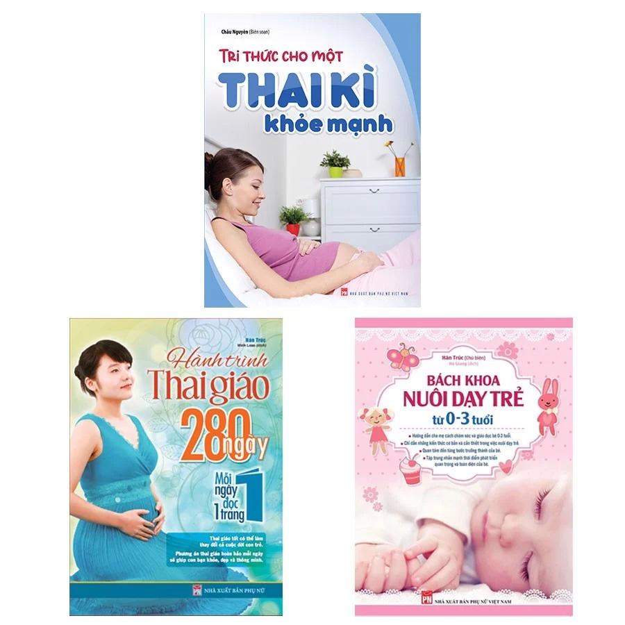 Combo Tri Thức Cho Một Thai Kì Khỏe Mạnh + Bách Khoa Nuôi Dạy Trẻ 0-3 (TB) + Hành Trình Thai Giáo 280 Ngày (TB)