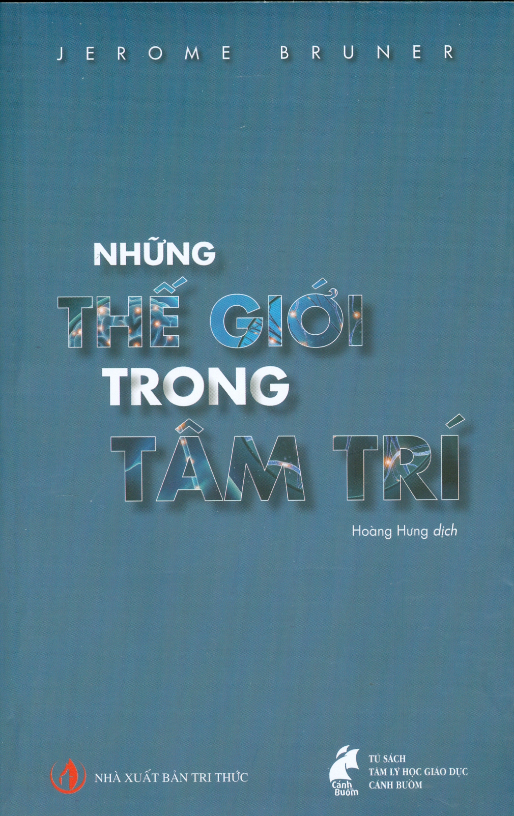 NHỮNG THẾ GIỚI TRONG TÂM TRÍ - Jerome Bruner – Hoàng Hưng dịch – Tủ sách Tâm lý học Giáo dục Cánh Buồm