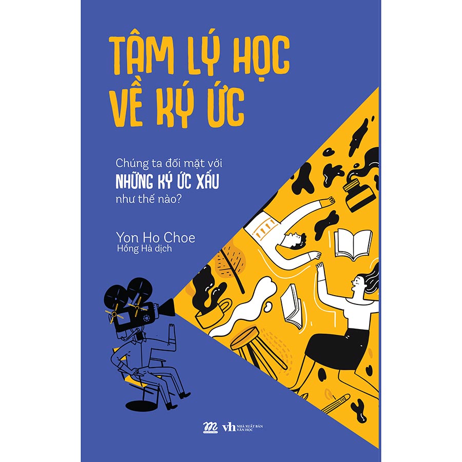 Tâm Lý Học Về Ký Ức - Chúng Ta Đối Mặt Với Những Ký Ức Xấu Như Thế Nào?