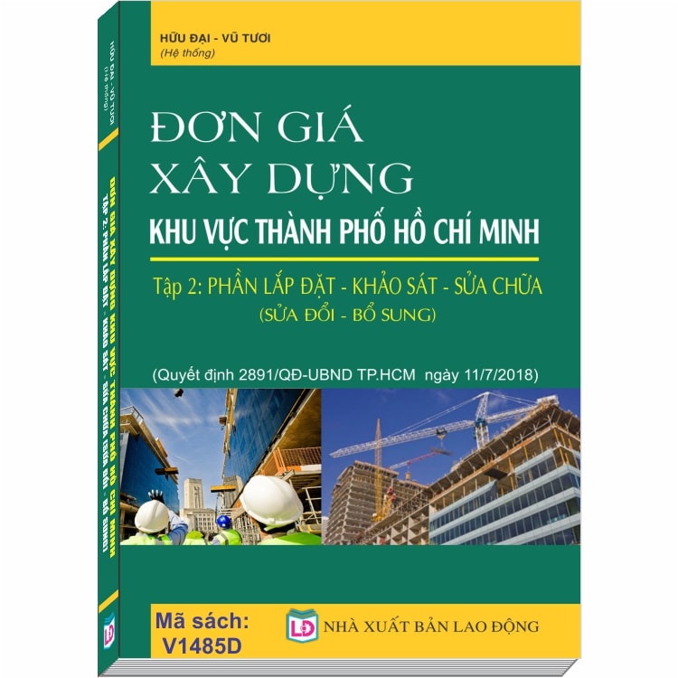 Đơn Giá Xây Dựng khu vực Thành Phố Hồ Chí Minh, Tập 2: Phần Lắp Đặt - Khảo Sát - Sửa Chữa (Quyết định số 2891/QĐ-UBND ngày 11/07/2018 của UBND TP. Hồ Chí Minh)