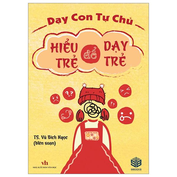 Dạy Con Tự Chủ - Hiểu Trẻ Để Dạy Trẻ