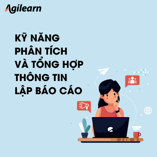 Khóa học Kỹ năng phân tích và tổng hợp thông tin, lập báo cáo - Agilearn