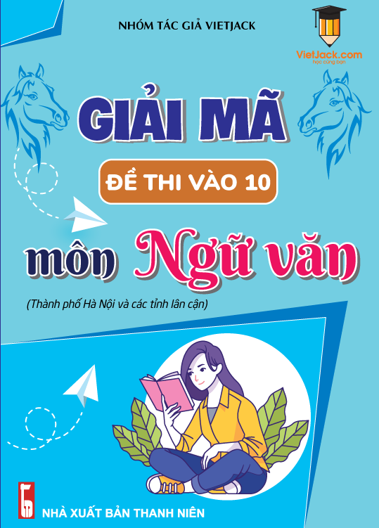 Giải mã đề thi ôn vào 10 môn Ngữ Văn (TP.Hà Nội và các tỉnh lân cận)