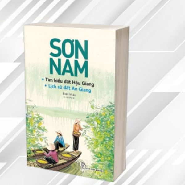 Sơn Nam - Tìm Hiểu Đất Hậu Giang & Lịch Sử Đất An Giang