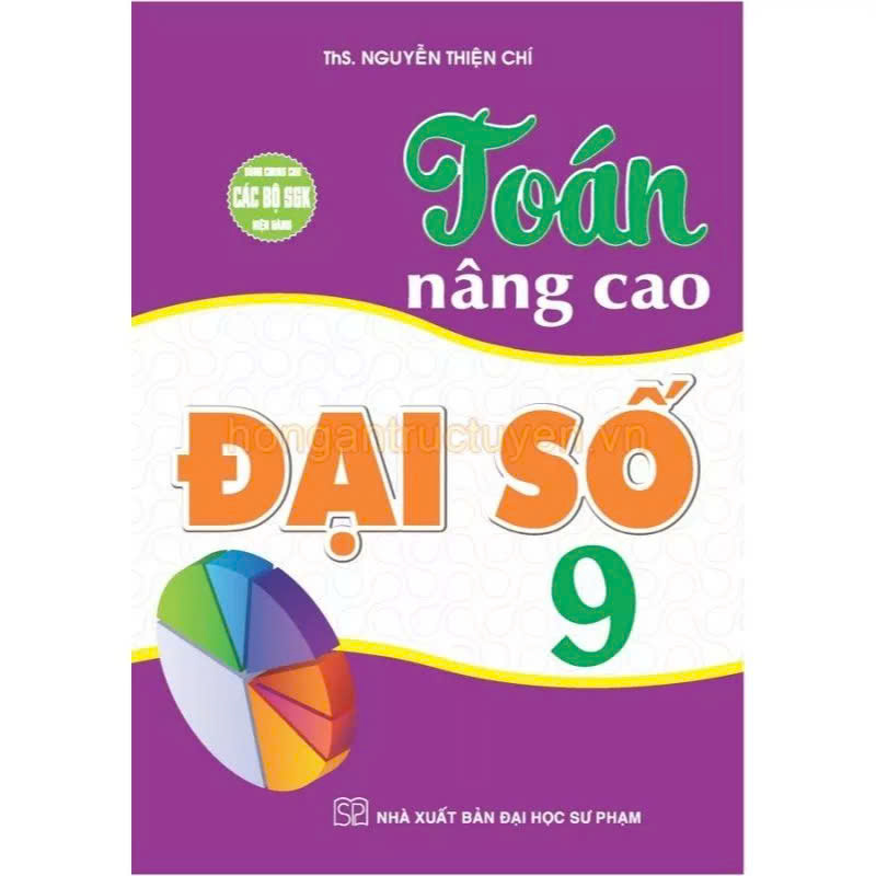 Sách - Toán Nâng Cao Đại Số 9 - Dùng Chung Các Bộ SGK Hiện Hành - Nguyễn Thiện Chí - Hồng Ân