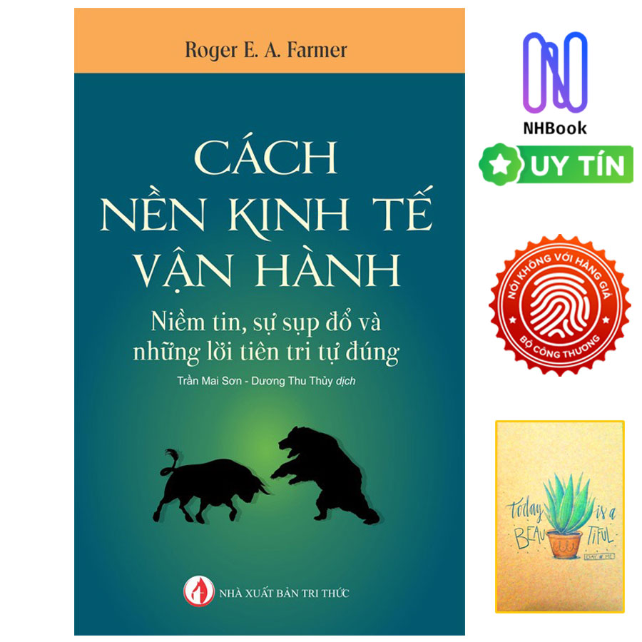 Cách Nền Kinh Tế Vận Hành - Niềm Tin, Sự Sụp Đổ Và Những Lời Tiên Tri Tự Đúng ( Tặng sổ tay xương rồng )