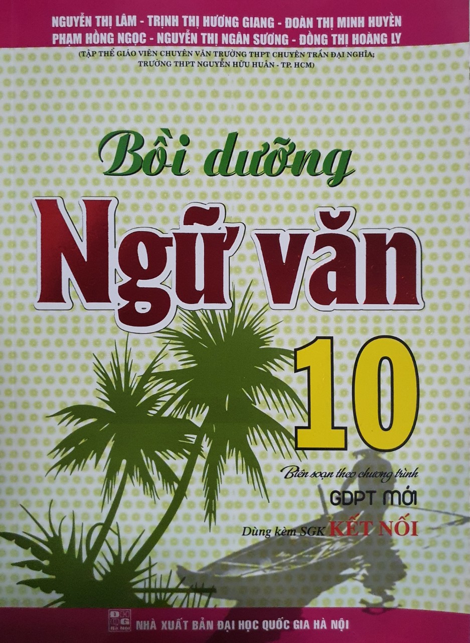 BỒI DƯỠNG NGỮ VĂN 10 (DÙNG KÈM SGK KẾT NỐI- HA)