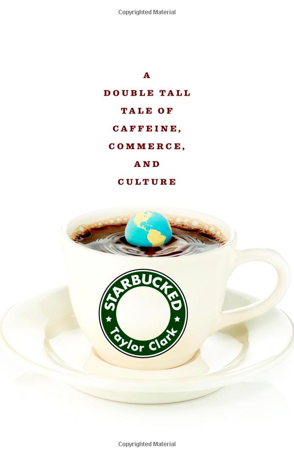 Starbucked: A Double Tall Tale of Caffeine, Commerce, and Culture