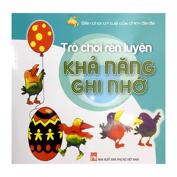 Trò Chơi Rèn Luyện Khả Năng Ghi Nhớ - Sân Chơi Trí Tuệ Của Chim Đa Đa (Tái Bản)