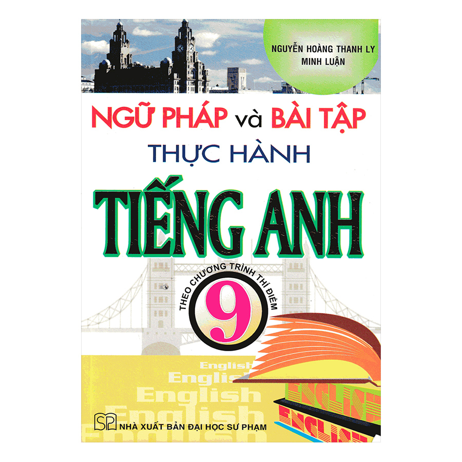 Ngữ Pháp Và Bài Tập Thực Hành Tiếng Anh 9 - Theo Chương Trình Thí Điểm