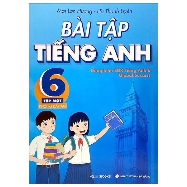 Bài Tập Tiếng Anh 6 - Tập 1 (Không Đáp Án) - Dùng Kèm SGK Tiếng Anh 6 Global Success (2022)