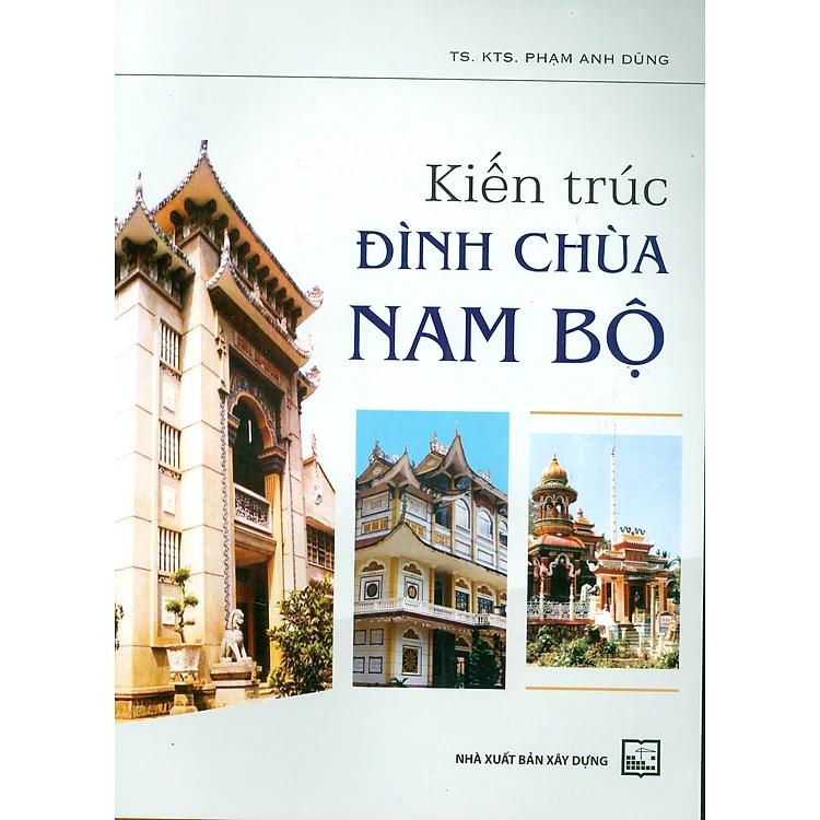 Sách - kiến trúc đình chùa Nam Bộ – Phạm Anh Dũng - Nxb Xây dựng – bìa mềm