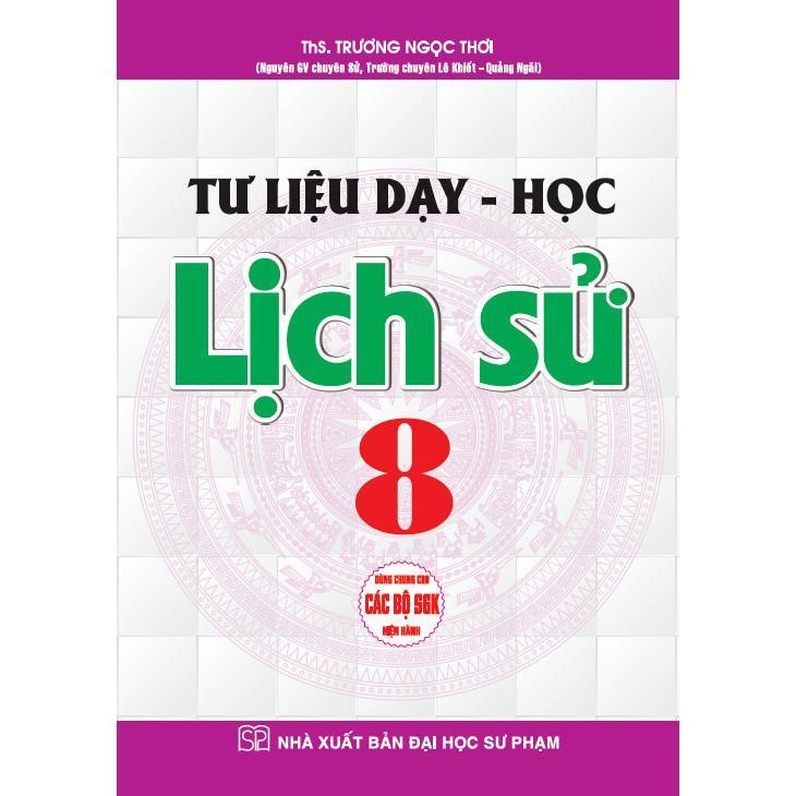 Sách - Tư Liệu Dạy - Học Lịch Sử Lớp 8 - Dùng Chung Cho Các Bộ SGK Hiện Hành - Trương Ngọc Thơi - Hồng Ân