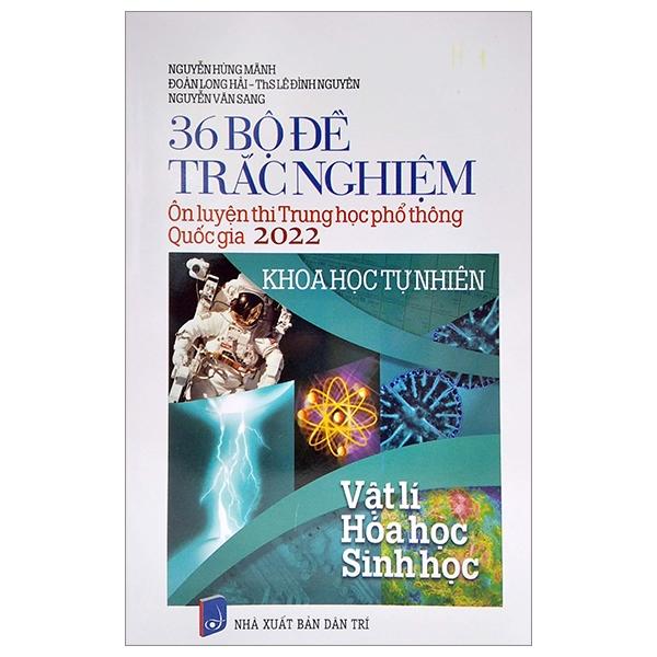 36 Bộ Đề Trắc Nghiệm - Ôn Thi THPT Quốc Gia 2022: Vật Lí - Hóa Học - Sinh Học