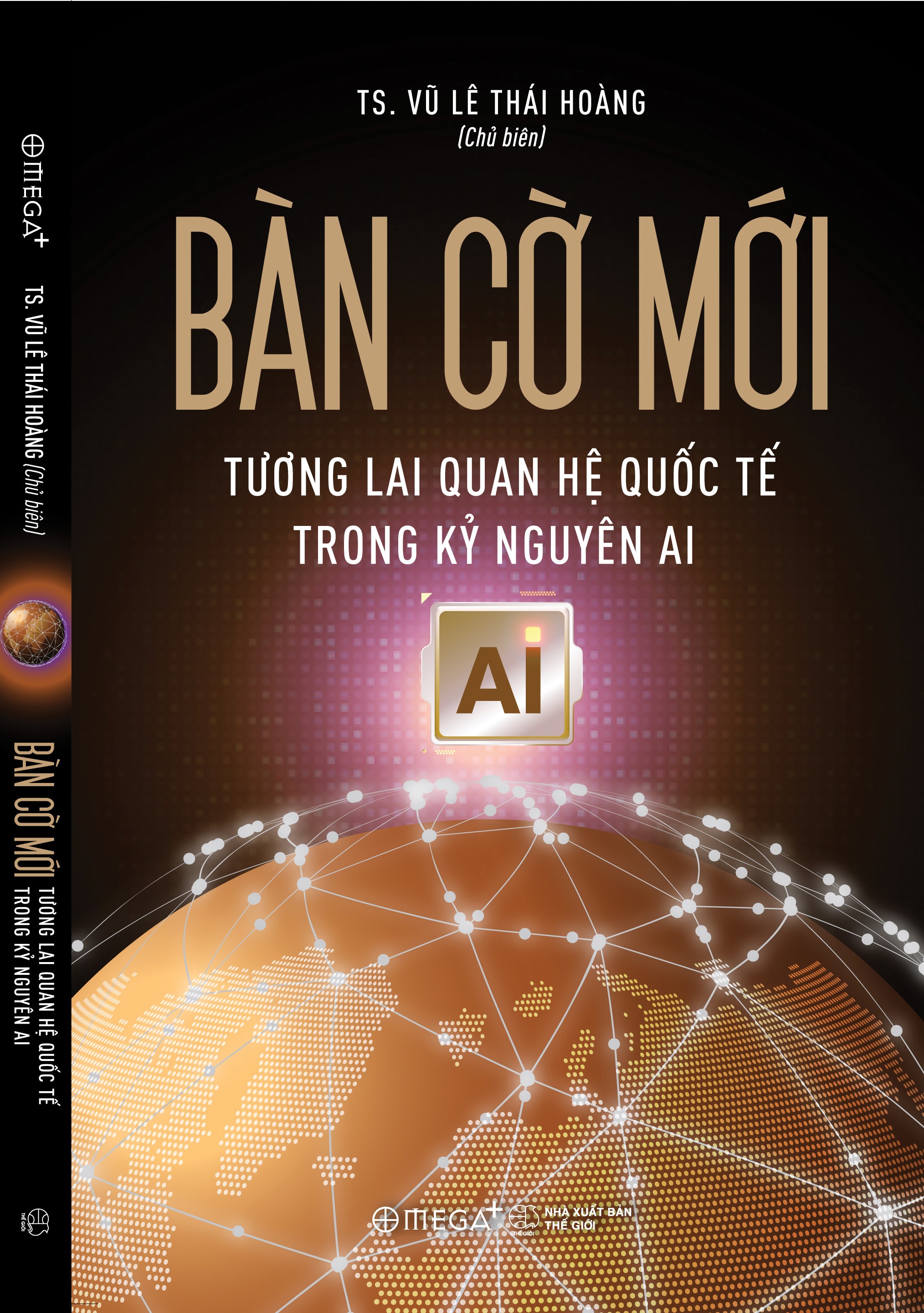 BÀN CỜ MỚI - Tương Lai Quan Hệ Quốc Tế Trong Kỷ Nguyên AI - TS. Vũ Lê Thái Hoàng - Omega+