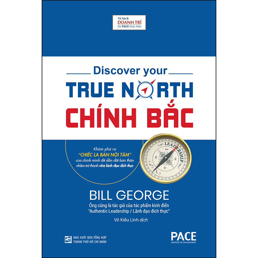 Chính Bắc (Discover Your True North) - Khám Phá Ra “Chiếc La Bàn Nội Tâm” Của Chính Mình Để Dẫn Dắt Bản Thân Nhằm Trở Thành Nhà Lãnh Đạo Đích Thực (Tái Bản)