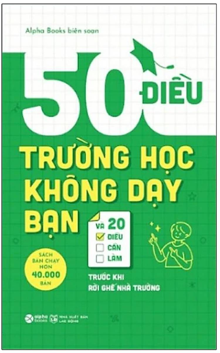 50 Điều Trường Học Không Dạy Bạn Và 20 Điều Cần Làm Trước Khi Rời Ghế Nhà Trường_AL