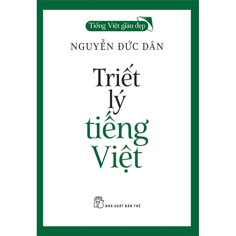 Tiếng Việt Giàu Đẹp - Triết Lý Tiếng Việt