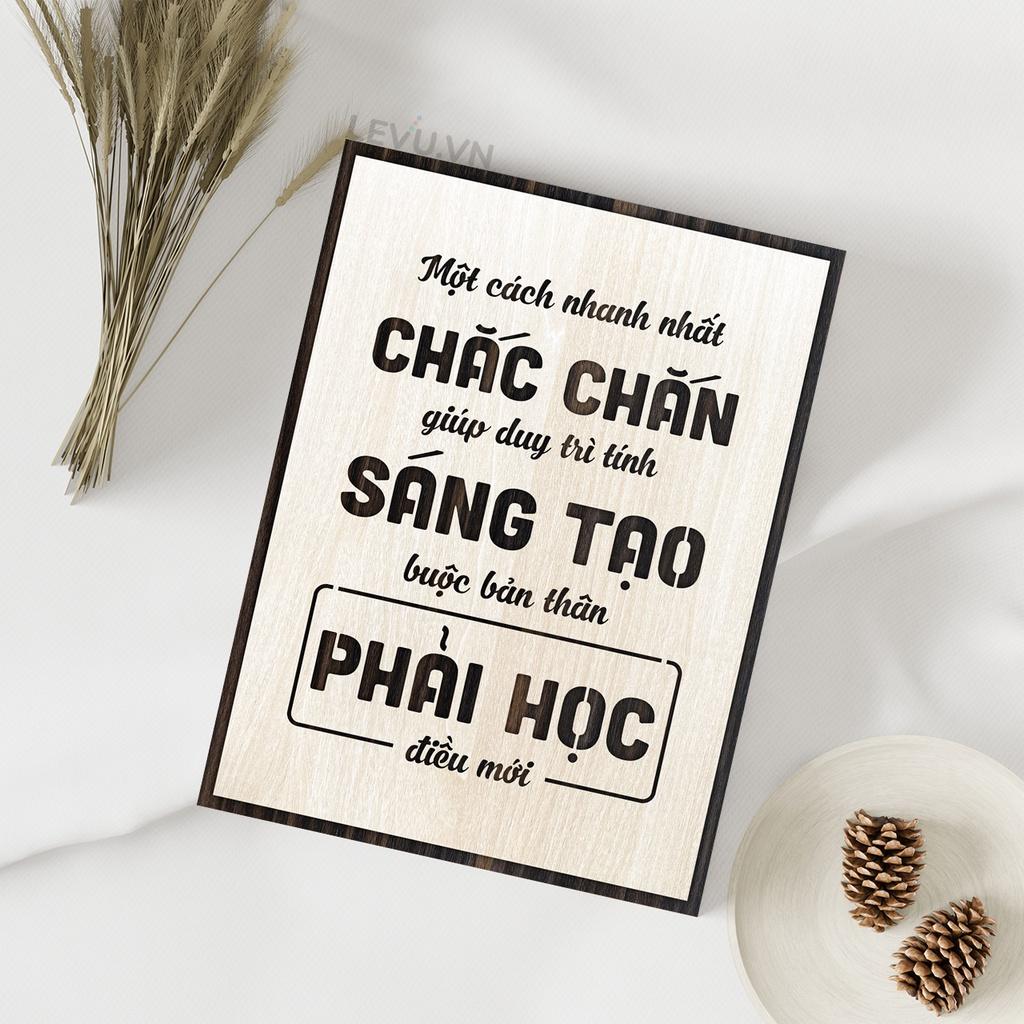 Tranh Gỗ slogan LEVU113: Một cách nhanh nhất chắc chắn giúp duy trì tính sáng tạo là buộc bản thân phải học điều mới