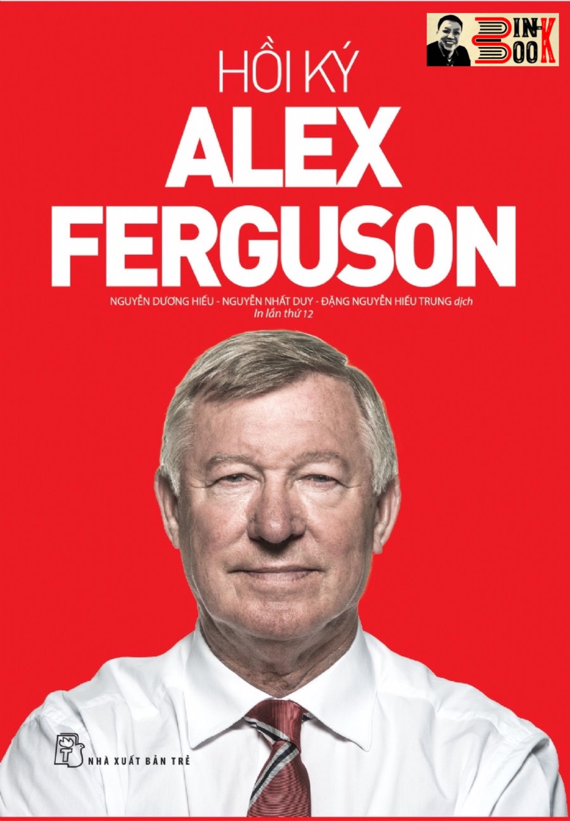 HỒI KÝ ALEX FERGUSON – Sir Alex Ferguson - Nguyễn Dương Hiếu, Nguyễn Nhất Duy, Đặng Nguyễn Hiếu Trung dịch - NXB Trẻ (bìa mềm)