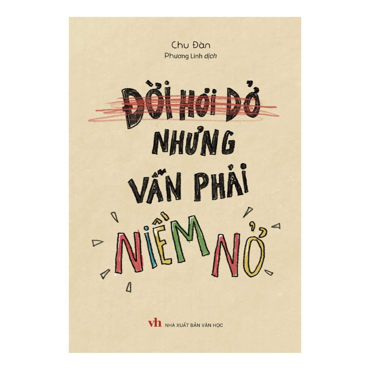 ĐỜI HƠI DỞ NHƯNG VẪN PHẢI NIỀM NỞ – Chu Đàn – Phương Linh dịch - Minh Long Book  – NXB Văn học