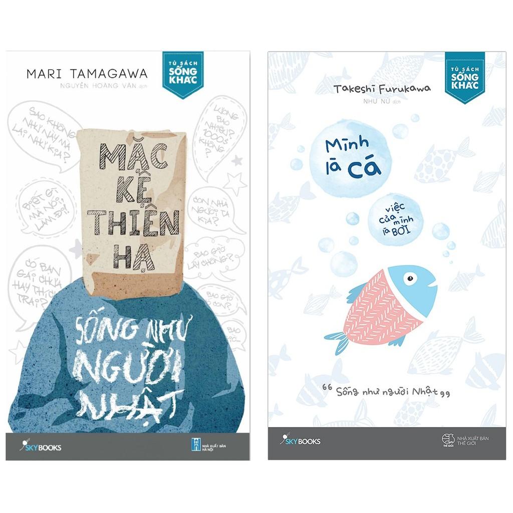 Sách - Combo: Mặc Kệ Thiên Hạ, Sống Như Người Nhật &amp; Mình Là Cá, Việc Của Mình Là Bơi (tặng kèm bookmark)