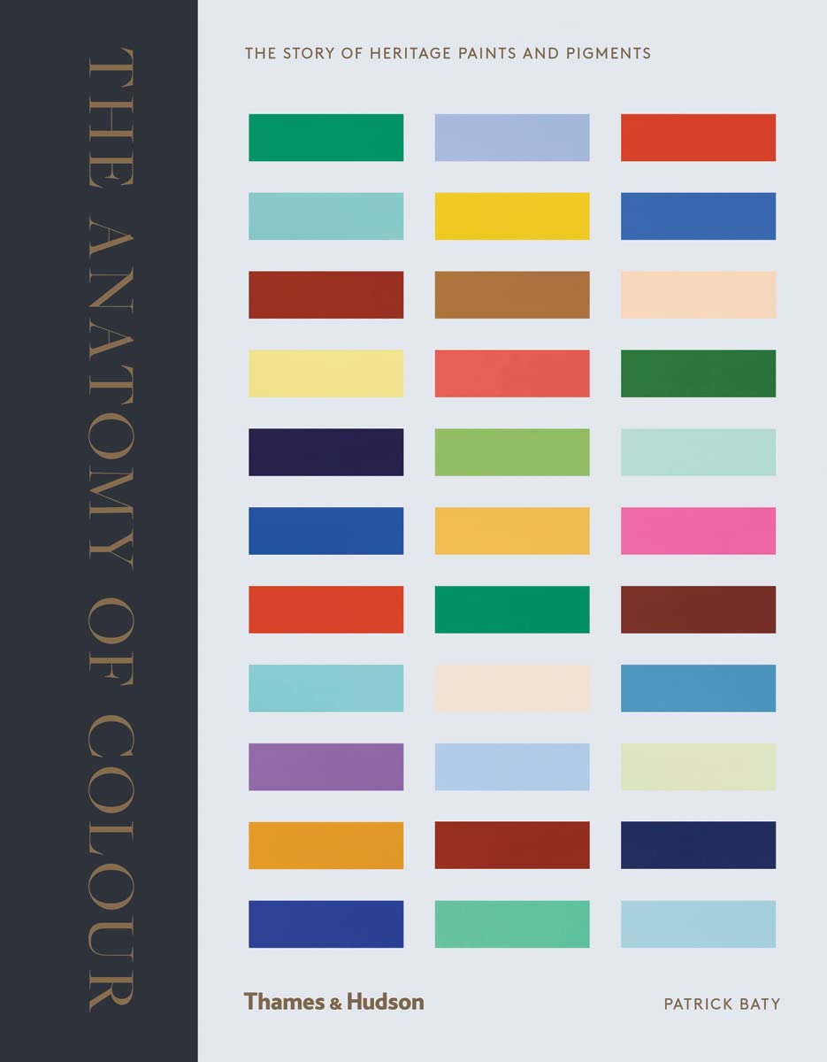 Anatomy Of Colour The Story Of Heritage Paints And Pigm, The