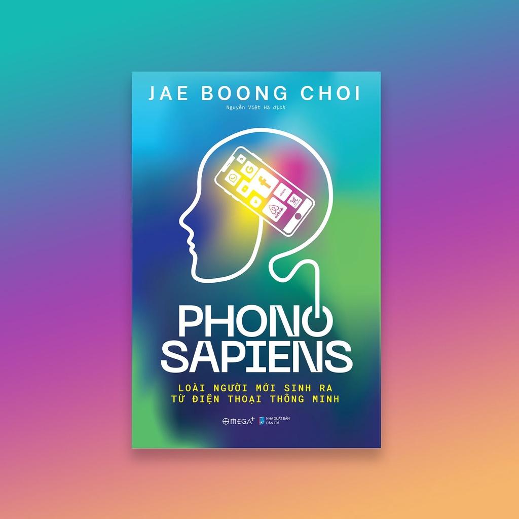 Sách Phono Sapiens: Loài Người Mới Sinh Ra Từ Điện Thoại Thông Minh