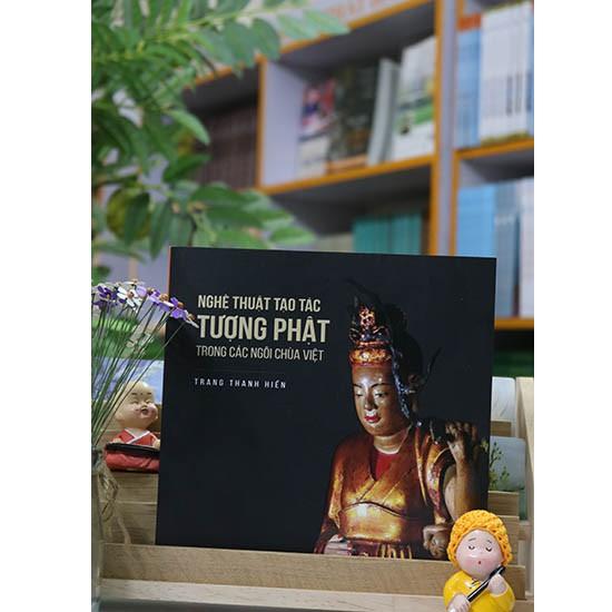 Nghệ Thuật Tạo Tác Tượng Phật Trong Các Ngôi Chùa Việt