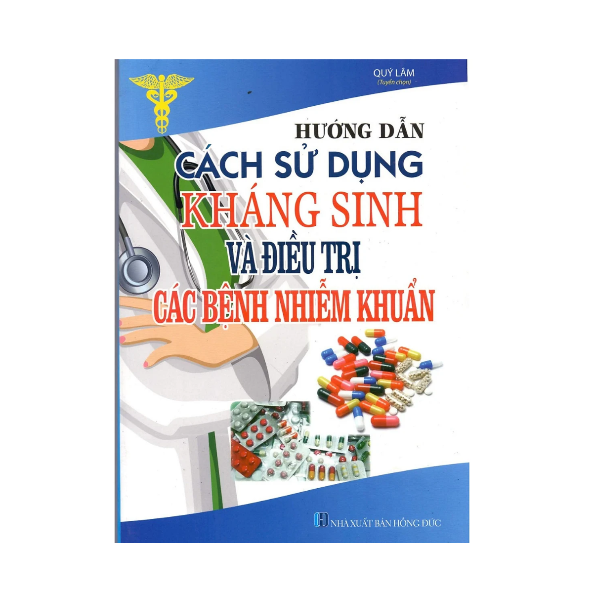 Hướng Dẫn Cách Sử Dụng Thuốc Kháng Sinh Và Điều Trị Các Bệnh Nhiễm Khuẩn