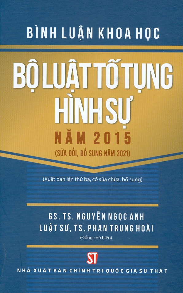 Bình Luận Khoa Học Bộ Luật Tố Tụng Hình Sự Năm 2015 (Sửa Đổi, Bổ Sung Năm 2021) (Xuất Bản Lần Thứ Ba, Có Sửa Chữa, Bổ Sung) - Bìa Cứng