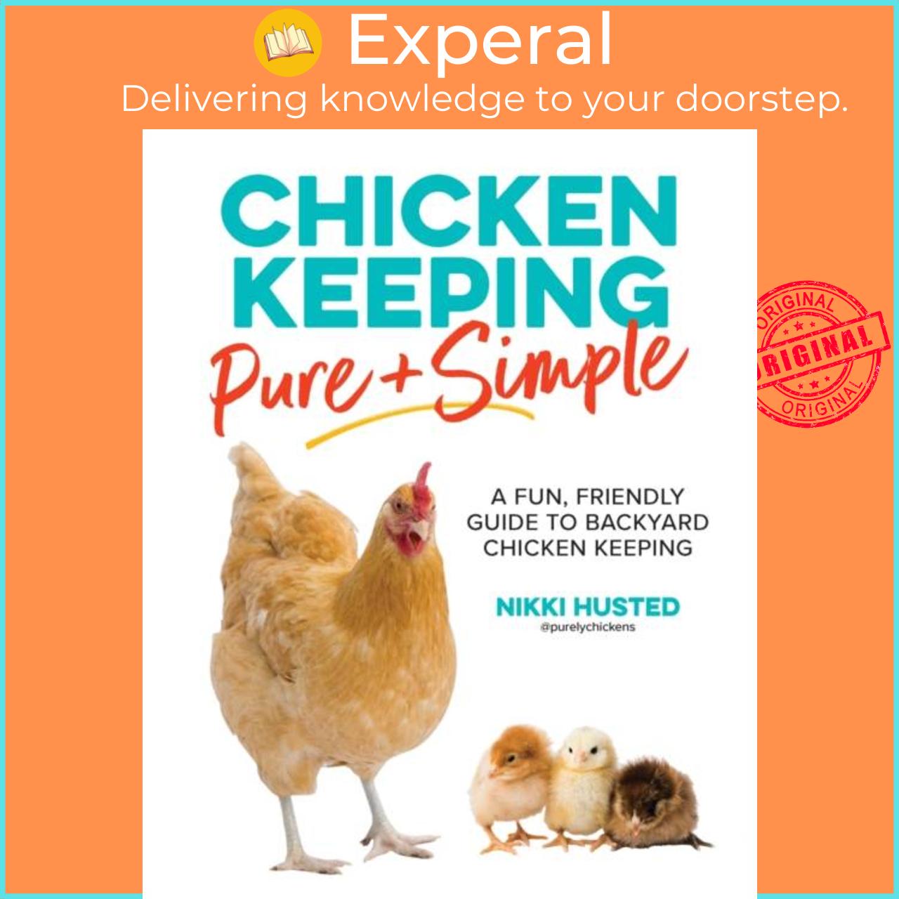 Sách - Chicken Keeping Pure and Simple - A Fun, Friendly Guide to Backyard Chick by Nikki Husted (UK edition, paperback)