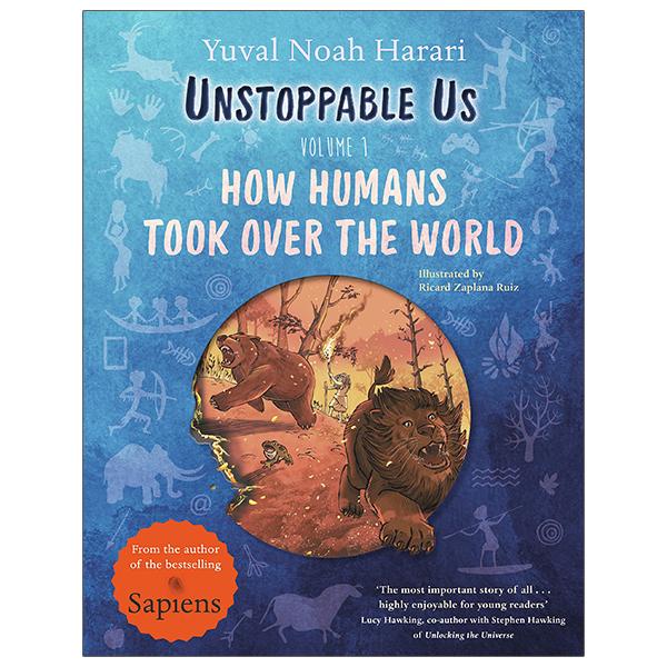 Unstoppable Us Volume 1: How Humans Took Over The World