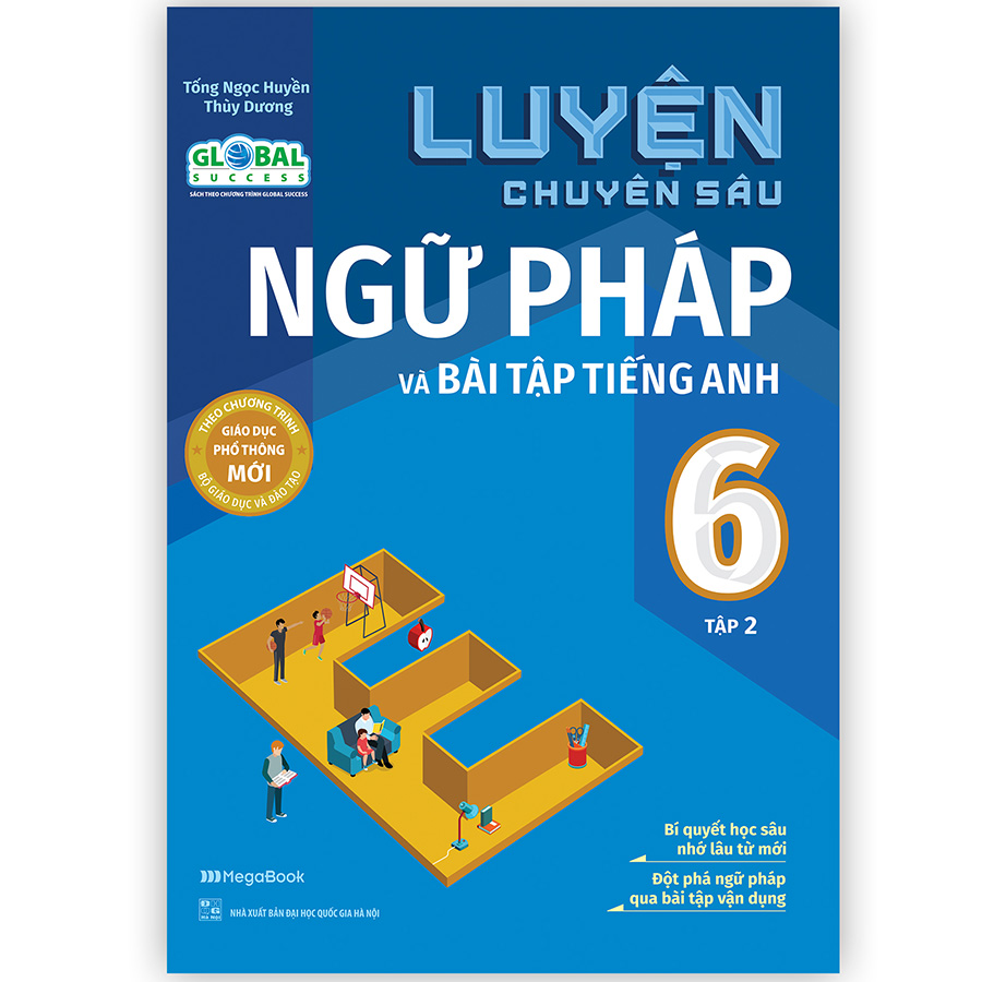 Luyện chuyên sâu ngữ pháp và bài tập tiếng Anh 6 tập 2 (Global)