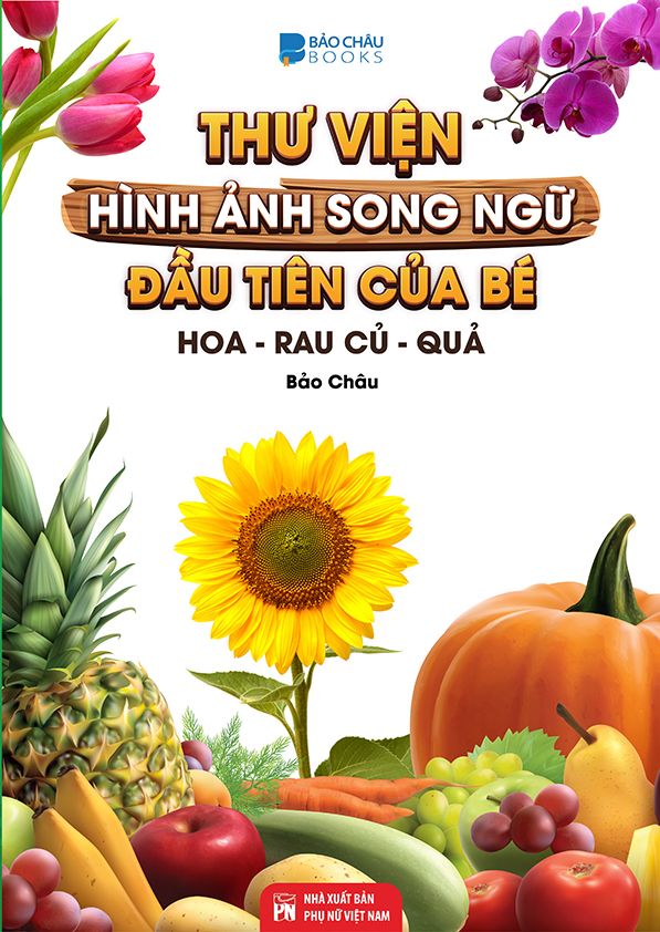 Từ Điển -Thư Viện Hình Ảnh Song Ngữ Đầu tiên Của Bé Về Hoa - Rau củ -  Quả