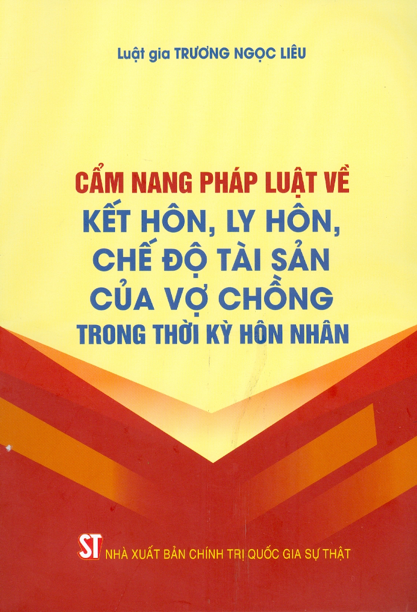 Cẩm Nang Pháp Luật Về Kết Hôn, Ly Hôn, Chế Độ Tài Sản Của Vợ Chồng Trong Thời Kỳ Hôn Nhân