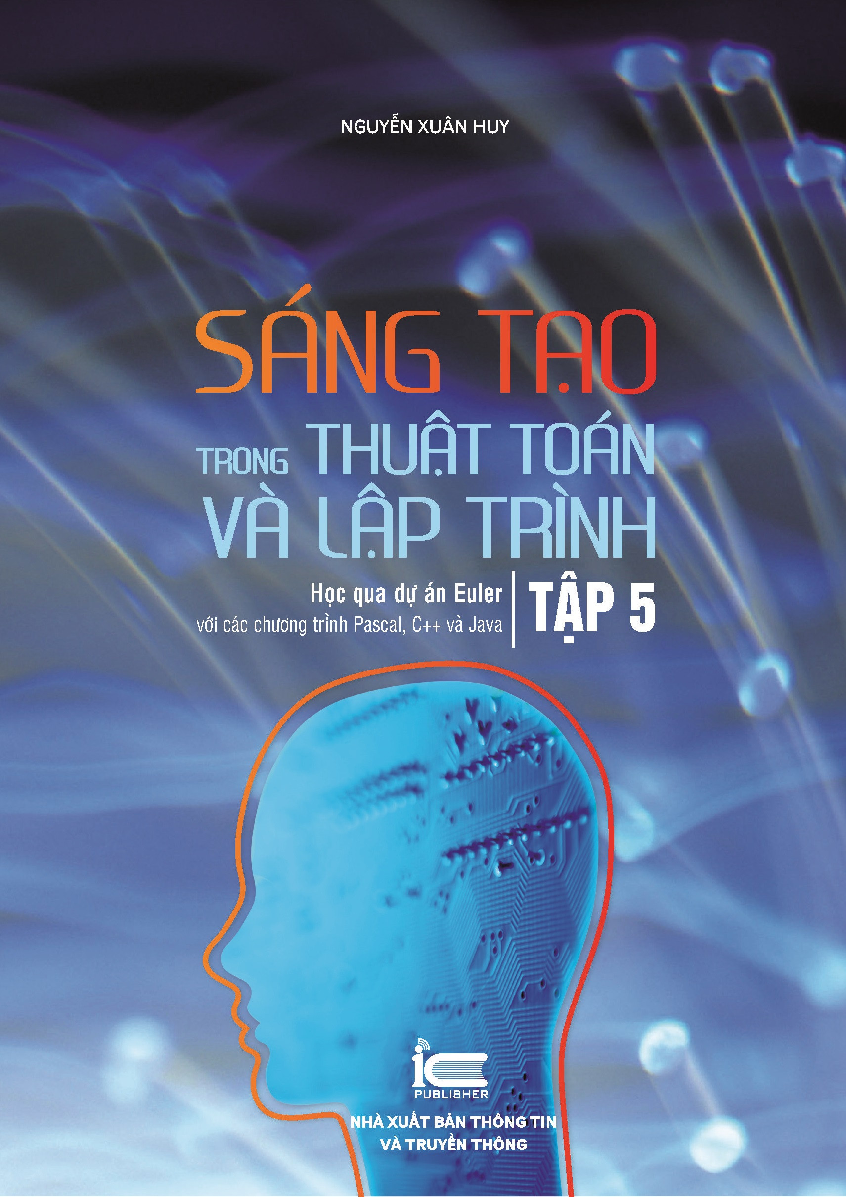 Sáng Tạo Trong Thuật Toán Và Lập Trình - Tập 5 - PGS. TS. Nguyễn Xuân Huy - (bìa mềm)