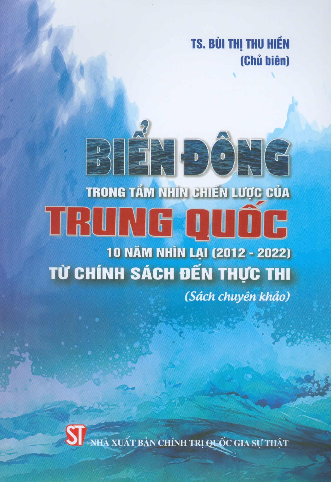 Biển Đông Trong Tầm Nhìn Chiến Lược Của Trung Quốc 10 Năm Nhìn Lại (2012-2022) Từ Chính Sách Đến Thực Thi (Sách chuyên khảo)Bùi Thị