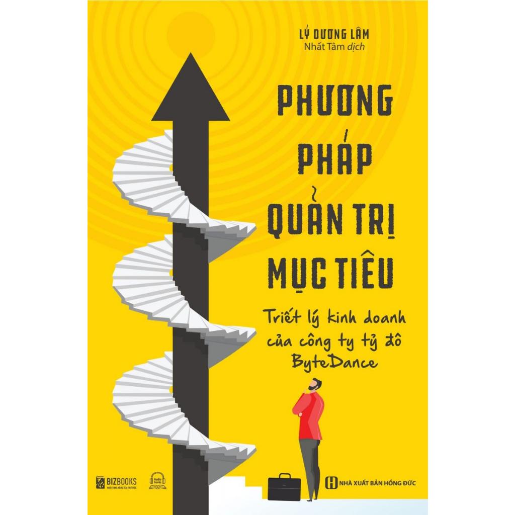 Sách : Phương Pháp Quản Trị Mục Tiêu – Triết Lý Kinh Doanh Của Công Ty Tỷ Đô BYTEDANCE